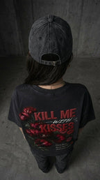 KILL ME OR KISSES TEE
